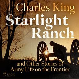 King, Charles - Starlight Ranch and Other Stories of Army Life on the Frontier, audiobook