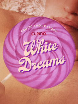 Cupido - White Dreams - Erotic Short Story, e-kirja