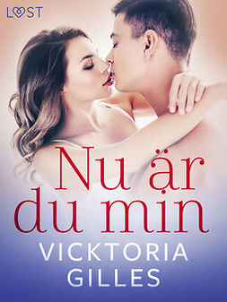 Gilles, Vicktoria - Nu är du min - erotisk novell, e-kirja