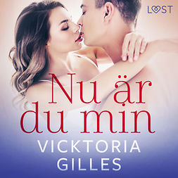 Gilles, Vicktoria - Nu är du min - erotisk novell, audiobook