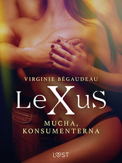 Bégaudeau, Virginie - LeXuS: Mucha, Konsumenterna - erotisk dystopi, ebook