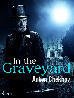 Chekhov, Anton - In the Graveyard, e-bok