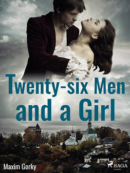 Gorky, Maxim - Twenty-six Men and a Girl, e-bok