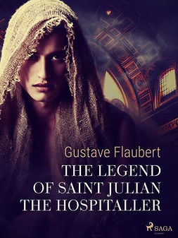 Flaubert, Gustave - The Legend of Saint Julian the Hospitaller, e-kirja