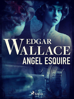 Wallace, Edgar - Angel Esquire, ebook