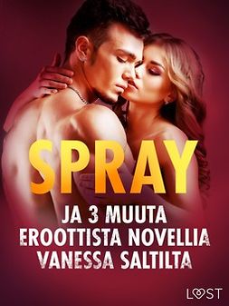 Salt, Vanessa - Spray ja 3 muuta eroottista novellia Vanessa Saltilta, e-kirja