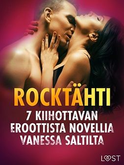 Salt, Vanessa - Rocktähti - 7 kiihottavan eroottista novellia Vanessa Saltilta, e-kirja