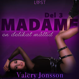 Jonsson, Valery - Madame 3: En delikat måltid - erotisk novell, audiobook