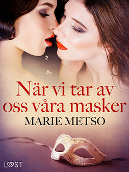 Metso, Marie - När vi tar av oss våra masker - erotisk novell, ebook