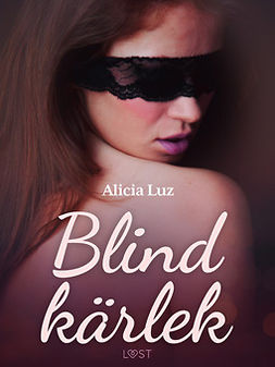 Luz, Alicia - Blind kärlek - erotisk novell, ebook