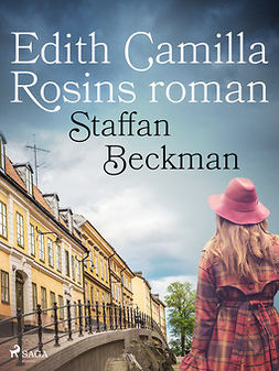 Beckman, Staffan - Edith Camilla Rosins roman, ebook