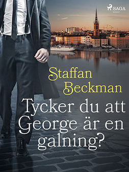 Beckman, Staffan - Tycker du att George är en galning?, e-kirja
