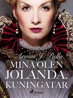 Pulla, Armas J. - Minä olen Jolanda, kuningatar, ebook