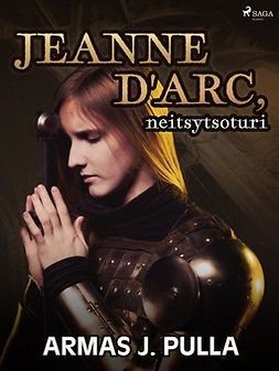 Pulla, Armas J. - Jeanne d'Arc, neitsytsoturi, e-kirja