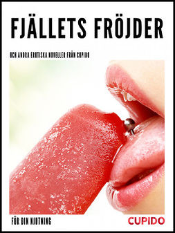 Cupido - Fjällets fröjder - och andra erotiska noveller från Cupido, e-bok