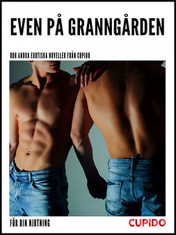 Cupido - Even på granngården - Och andra erotiska noveller från Cupido, e-bok