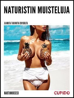  - Naturistin muisteluja - ja muita tarinoita Cupidolta, ebook