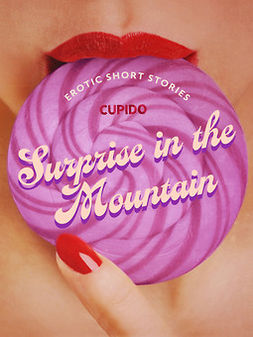 Cupido - Surprise in the Mountain - And Other Nature-Themed Erotic Short Stories from Cupido, e-kirja