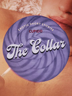Cupido - The Collar - And Other Erotic Short Stories from Cupido, e-kirja