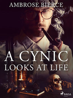 Bierce, Ambrose - A Cynic Looks At Life, ebook