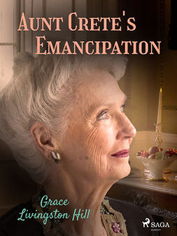 Hill, Grace Livingston - Aunt Crete's Emancipation, e-kirja