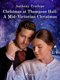 Trollope, Anthony - Christmas at Thompson Hall: A Mid-Victorian Christmas Tale, ebook