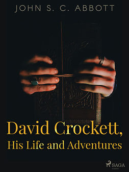 Abbott, John S. C - David Crockett, His Life and Adventures, ebook