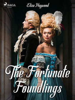Haywood, Eliza - The Fortunate Foundlings, ebook