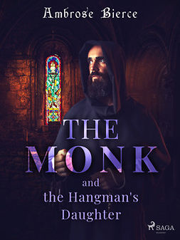 Bierce, Ambrose - The Monk and the Hangman's Daughter, e-kirja