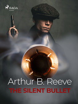 Reeve, Arthur B. - The Silent Bullet, ebook