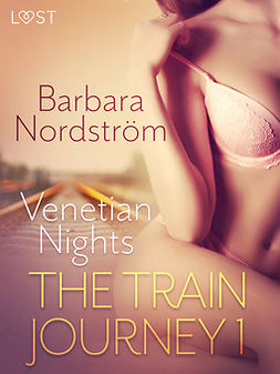 Nordström, Barbara - The Train Journey 1: Venetian Nights - Erotic Short Story, e-kirja