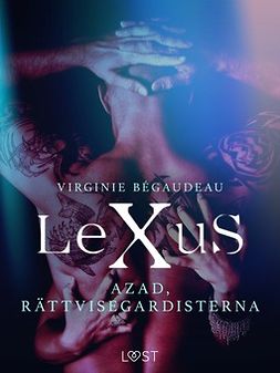 Bégaudeau, Virginie - LeXuS: Azad, Rättvisegardisterna - erotisk dystopi, ebook