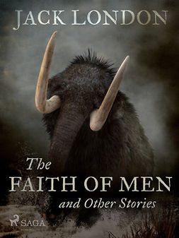 London, Jack - The Faith of Men and Other Stories, e-bok