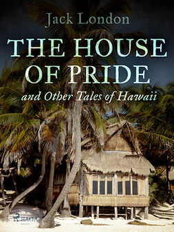 London, Jack - The House of Pride, and Other Tales of Hawaii, e-kirja