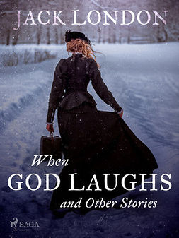 London, Jack - When God Laughs and Other Stories, e-kirja