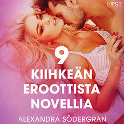 Södergran, Alexandra - 9 kiihkeän eroottista novellia Alexandra Södergranilta, äänikirja