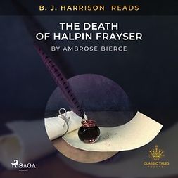 Bierce, Ambrose - B. J. Harrison Reads The Death of Halpin Frayser, audiobook