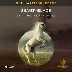 Doyle, Arthur Conan - B. J. Harrison Reads Silver Blaze, äänikirja