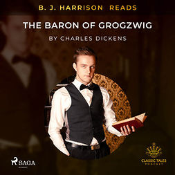 Dickens, Charles - B. J. Harrison Reads The Baron of Grogzwig, äänikirja