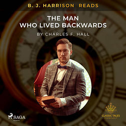 Hall, Charles F. - B. J. Harrison Reads The Man Who Lived Backwards, audiobook