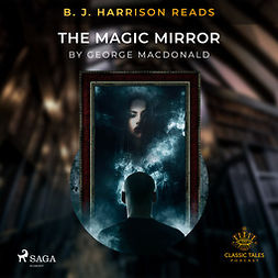 Macdonald, George - B. J. Harrison Reads The Magic Mirror, audiobook