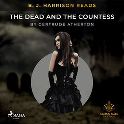 Atherton, Gertrude - B. J. Harrison Reads The Dead and the Countess, äänikirja