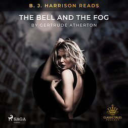 Atherton, Gertrude - B. J. Harrison Reads The Bell and the Fog, audiobook