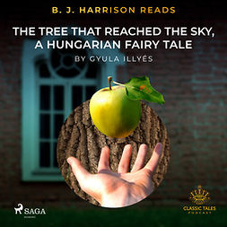 Illyés, Gyula - B. J. Harrison Reads The Tree That Reached the Sky, a Hungarian Fairy Tale, audiobook