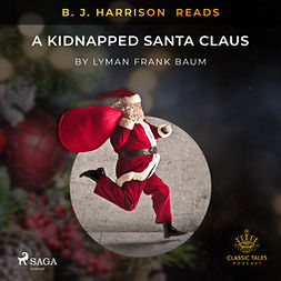 Baum, L. Frank. - B. J. Harrison Reads A Kidnapped Santa Claus, audiobook