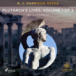 Plutarch - B. J. Harrison Reads Plutarch's Lives, Volume 1 of 2, audiobook