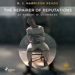 Chambers, Robert W. - B. J. Harrison Reads The Repairer of Reputations, äänikirja
