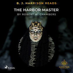 Chambers, Robert W. - B. J. Harrison Reads The Harbor Master, äänikirja