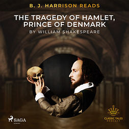 Shakespeare, William - B. J. Harrison Reads The Tragedy of Hamlet, Prince of Denmark, audiobook