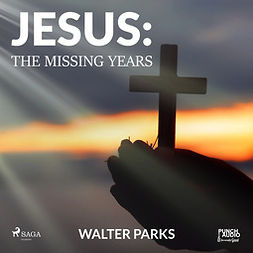 Parks, Walter - Jesus: The Missing Years, audiobook